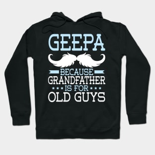 Geepa Because Grandfather Is For Old Guys Happy Father Daddy Hoodie